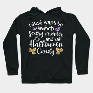 I Just Want To Watch Scary Movies and Eat Halloween Candy Cute Funny Hoodie